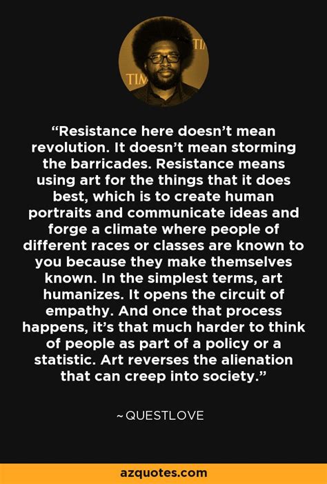 Questlove quote: Resistance here doesn't mean revolution. It doesn't mean storming the...