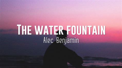 Alec Benjamin - Water Fountain (Lyrics) - YouTube Music