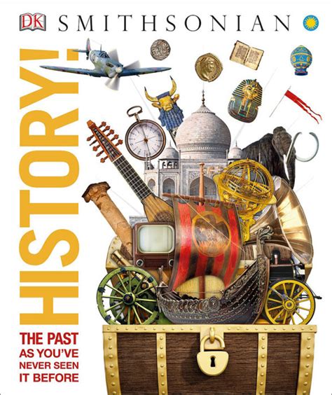 DK Smithsonian: History! The Past as You’ve Never Seen It Before by DK ...