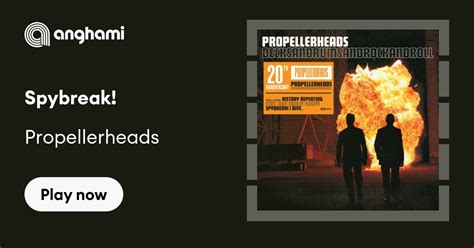 Propellerheads - Spybreak! | Play on Anghami