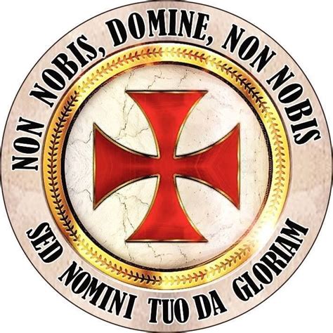 The Latin motto of the Knights Templar is "Non nobis Domine, non nobis, sed nomini tuo da ...