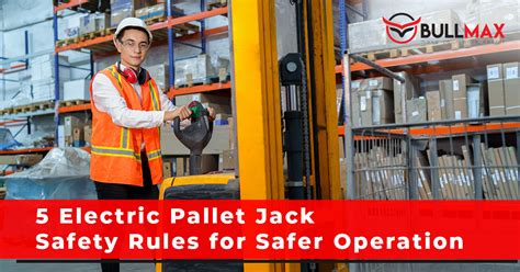 5 Electric Pallet Jack Safety Rules for Safer Operation - Bullmax