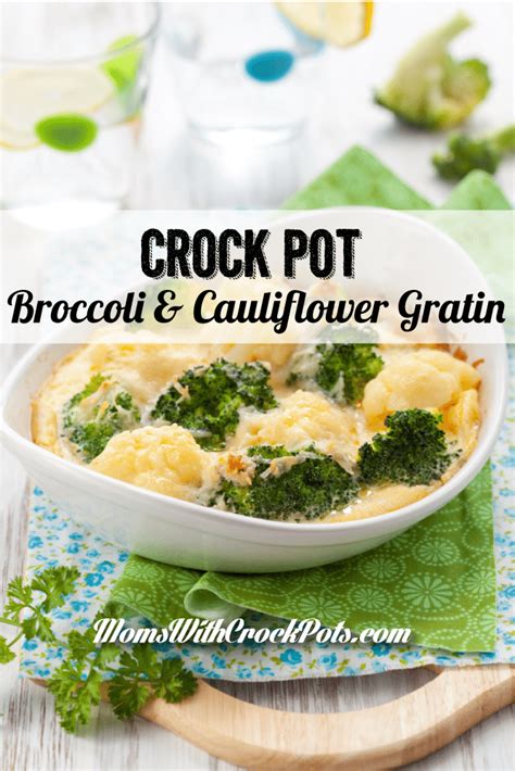 Crock Pot Broccoli & Cauliflower Gratin - Moms with Crockpots