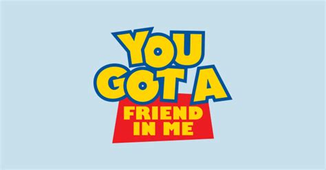 You Got a Friend In Me - Toy Story - T-Shirt | TeePublic