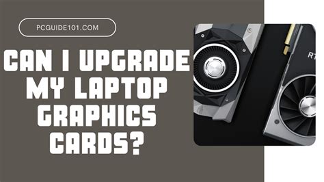 Can I Upgrade My Laptop Graphics Card? - PC Guide 101