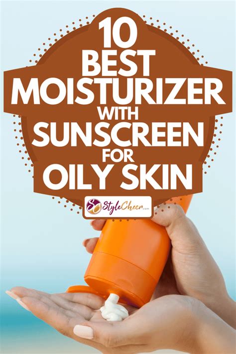 10 Best Moisturizer With Sunscreen For Oily Skin