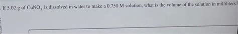 Solved If 5.02g of CuNO3 is dissolved in water to make a | Chegg.com