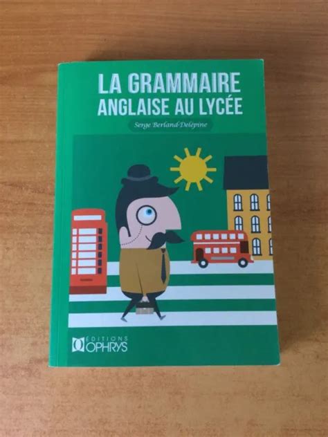 LA GRAMMAIRE ANGLAISE AU LYCEE de la 2nde au baccalaur at $10.94 - PicClick