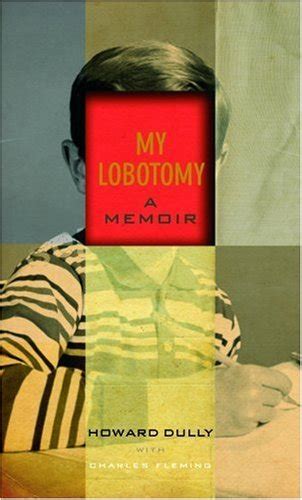 My Lobotomy A Memoir, Howard Dully, Charles Fleming. (Hardcover 0091922194)