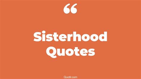 45+ Mind-blowing Sisterhood Quotes That Will Unlock Your True Potential