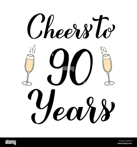 Cheers to 90 years calligraphy hand lettering with glasses of champagne. 90th Birthday or ...