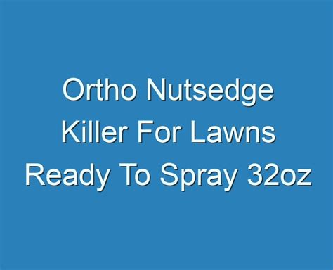 20+ Best Ortho Nutsedge Killer For Lawns Ready To Spray 32oz 2023 - Reviews