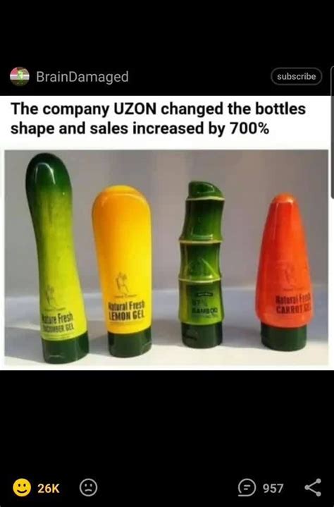 BrainDamaged subsoribe The company UZON changed the bottles shape and sales increased by 700% ...