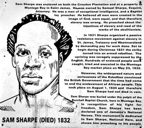 Sam Sharpe. An early organiser of passive resistance. He organised against British slavery in ...