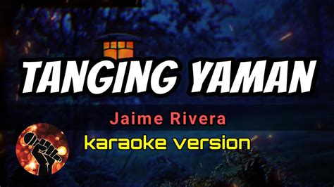 TANGING YAMAN - JAIME RIVERA (karaoke version) - YouTube