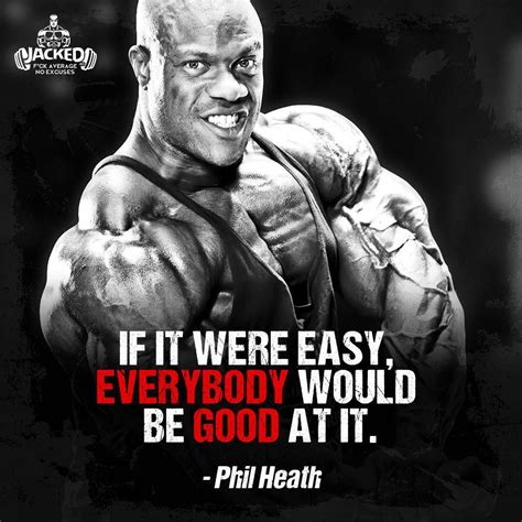 "If it were easy, everybody would be good at it." - Phil Heath #philheath #bodybuilding #quot ...