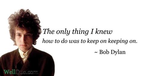 Bob Dylan Quotes on Life, Success and Money - Well Quo