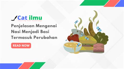 Penjelasan Mengenai Nasi Menjadi Basi Termasuk Perubahan - Cat Ilmu