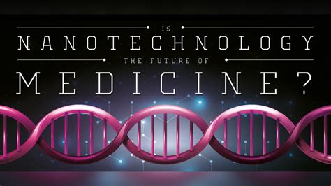 Is Nanotechnology The Future Of Medicine? - Infographic