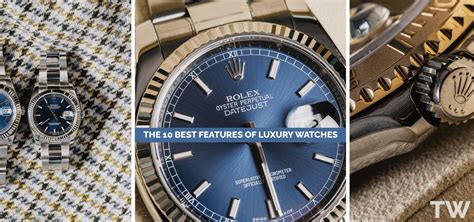 THE 10 BEST FEATURES OF LUXURY WATCHES