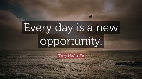 Terry McAuliffe Quote: “Everyday is a new opportunity.”