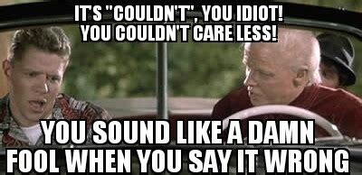 When people say they could care less - Meme Guy