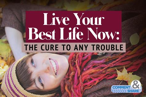 Live Your Best Life Now: The Cure to Any Trouble - KCM Blog