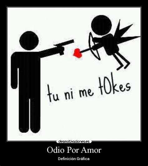 Odio Por Amor | Desmotivaciones