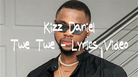 Kizz Daniel - Twe Twe -Lyrics Video - YouTube