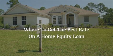 Where To Get The Best Rate On A Home Equity Loan