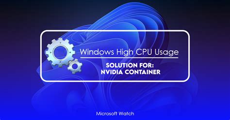 NVIDIA Container High CPU Usage [Windows 10/11 Ways to Fix] - Microsoft Watch