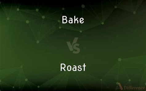 Bake vs. Roast — What’s the Difference?