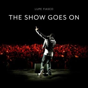 Lupe Fiasco – The Show Goes On Lyrics | Genius Lyrics