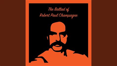 The Ballad of Robert Paul Champagne - YouTube