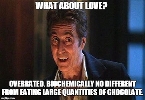 Image tagged in devils advocate,al pacino,love,overrated,chocolate - Imgflip