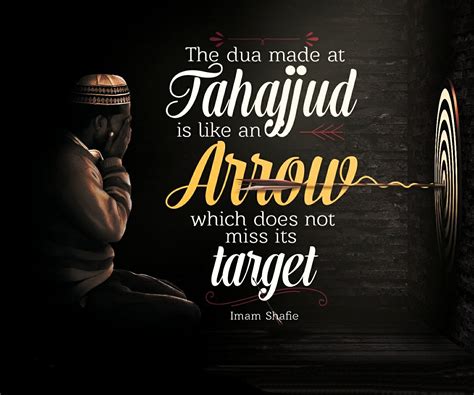 The Dua made at tahajjud is like an arrow which does not miss its target. ~ Imam Shafie (may ...