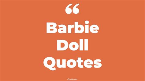 62+ Stunning Barbie Doll Quotes That Will Unlock Your True Potential