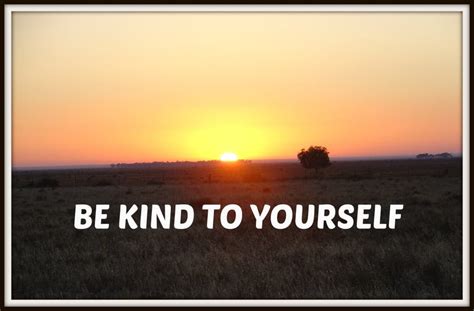 "Be Kind to Yourself!"