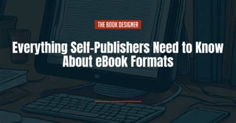 Ebook Formats: Everything Authors Need to Know