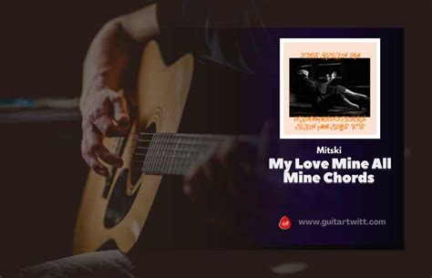 My Love Mine All Mine Chords By Mitski - Guitartwitt