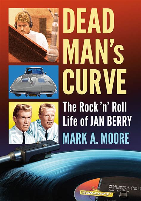 Dead Man’s Curve: The Rock ‘n’ Roll Life of Jan Berry – Mark A. Moore