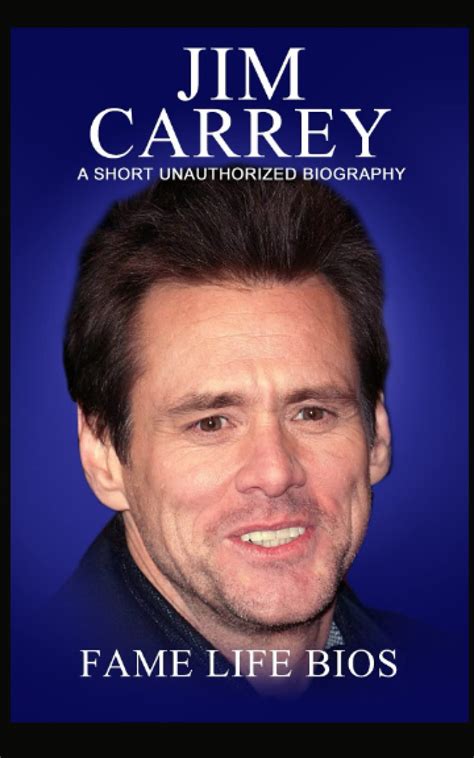 Jim Carrey: A Short Unauthorized Biography by Fame Life Bios | Goodreads