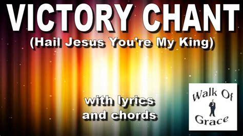 Victory Chant (Hail Jesus You're My King) - with lyrics and chords ...