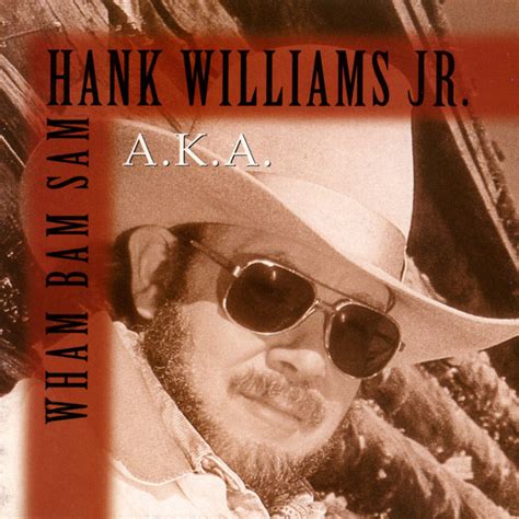 aka Wham Bam Sam Album by Hank Williams, Jr. | Lyreka