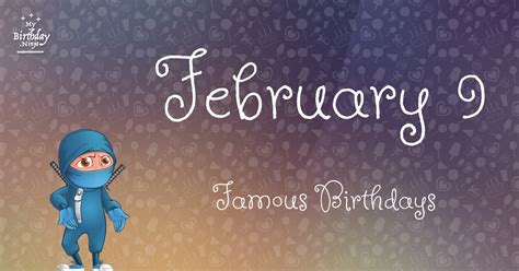 Who Was Born On My Birthday? February 9 Famous Birthdays