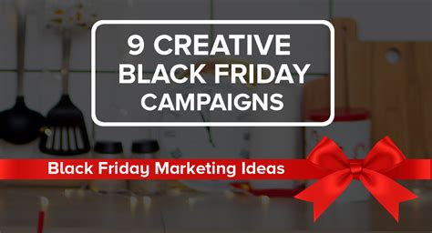 9 Creative Black Friday Marketing Strategies That Works | GoMarketing