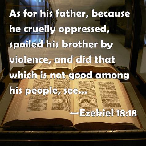 Ezekiel 18:18 As for his father, because he cruelly oppressed, spoiled ...