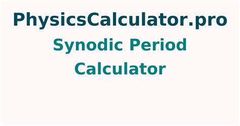 Free Synodic Period Calculator Online | Physicscalculatorpro - physicsCalculatorPro.com