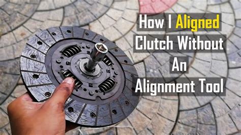 How To Align Clutch Without An Alignment Tool | Home Made Clutch ...