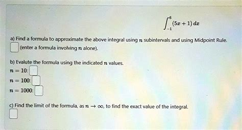 (5x+1)dx a) Find a formula to approximate the above integral using n ...